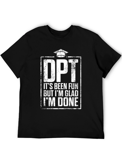 DPT Graduation T-Shirt - Its Been Fun Im Done!