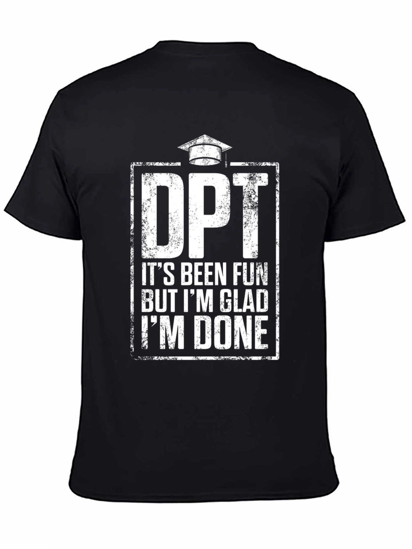 DPT Graduation T-Shirt - Its Been Fun Im Done!