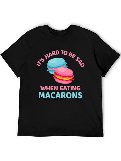 Its Hard To Be Sad When Eating Macarons T-Shirt