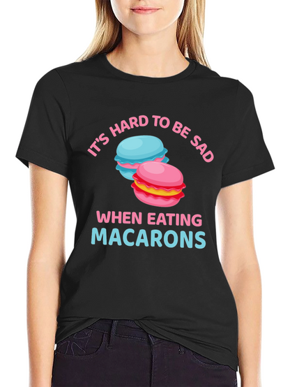 Its Hard To Be Sad When Eating Macarons T-Shirt