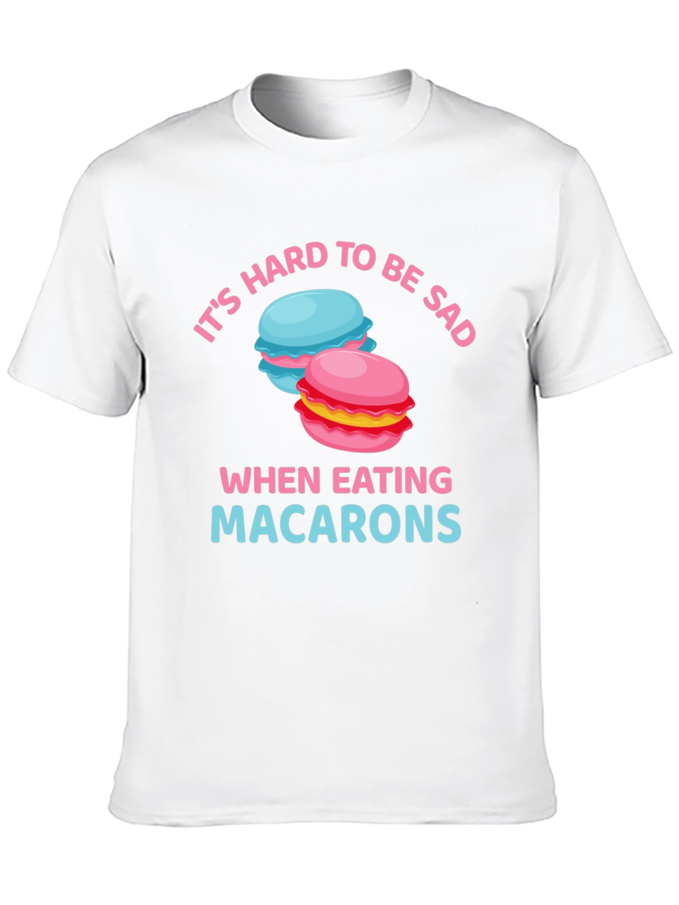 Its Hard To Be Sad When Eating Macarons T-Shirt
