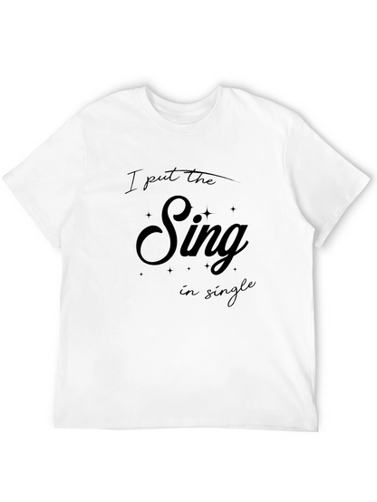 I Put The Sing In Single T-Shirt