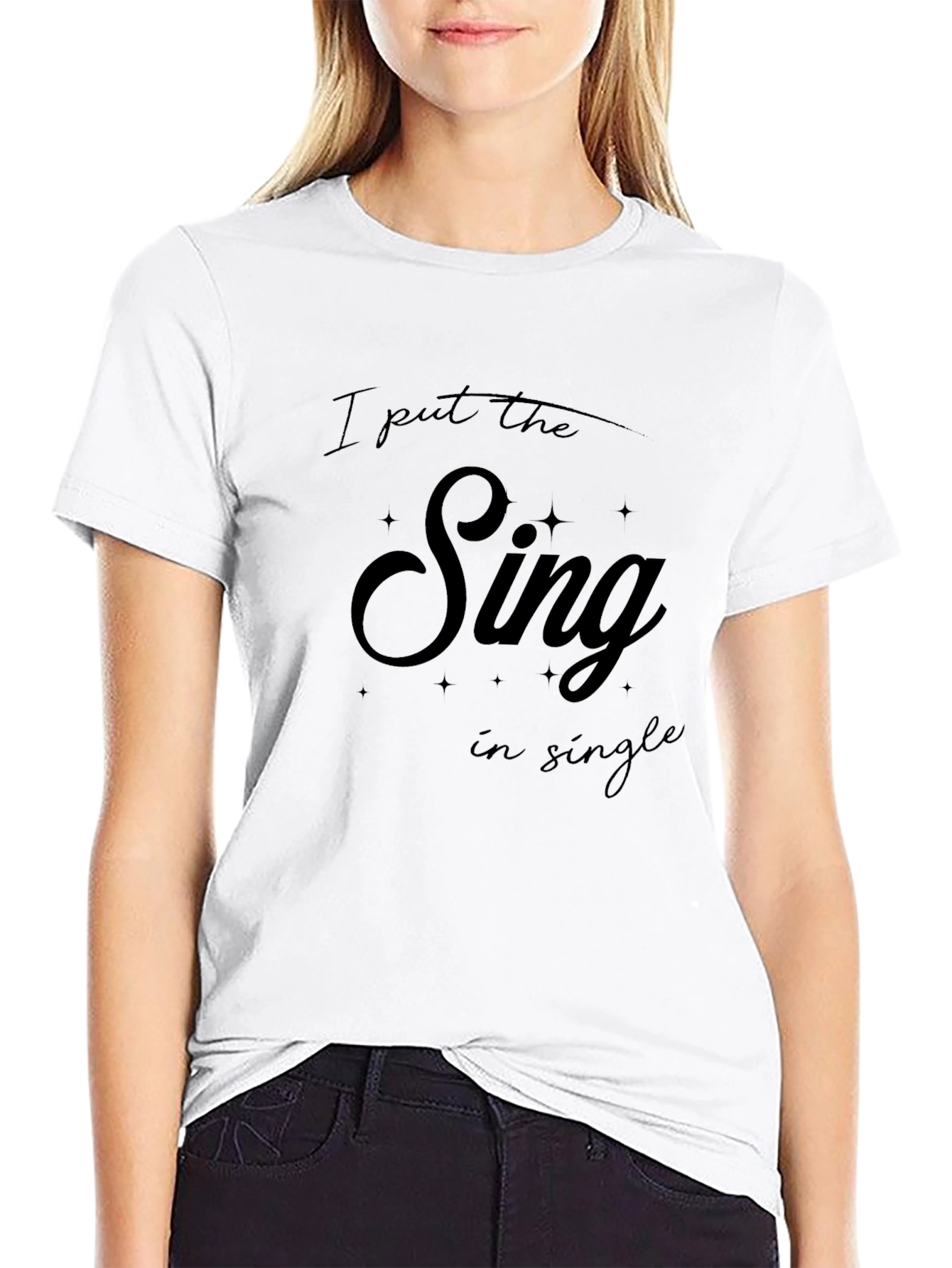 I Put The Sing In Single T-Shirt