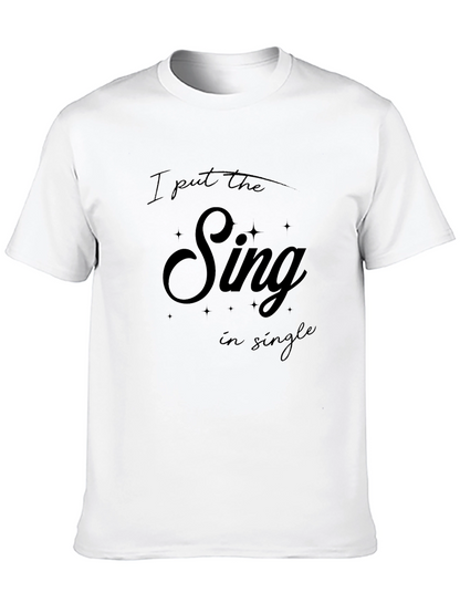 I Put The Sing In Single T-Shirt