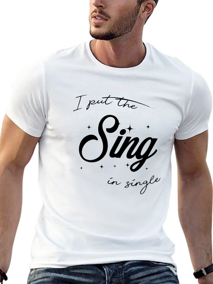I Put The Sing In Single T-Shirt