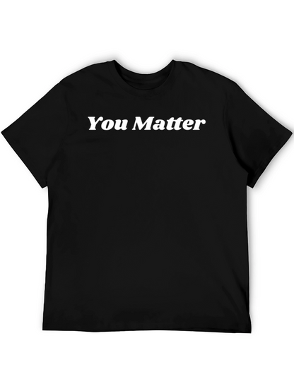 You Matter Graphic T-Shirt - Soft & Comfy