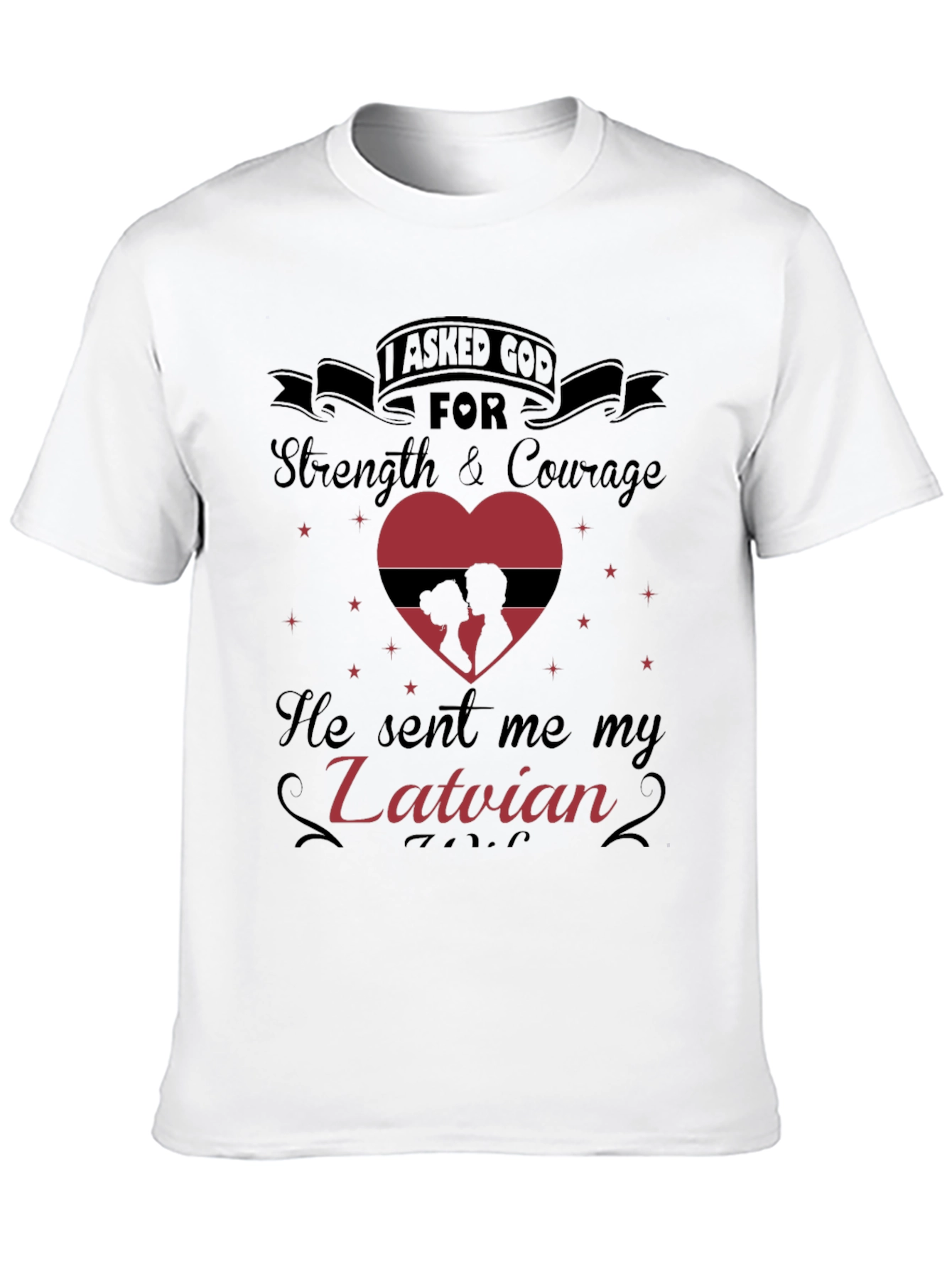 Latvian Love T-Shirt: I Asked God For You