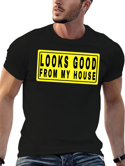 Looks Good From My House T-Shirt