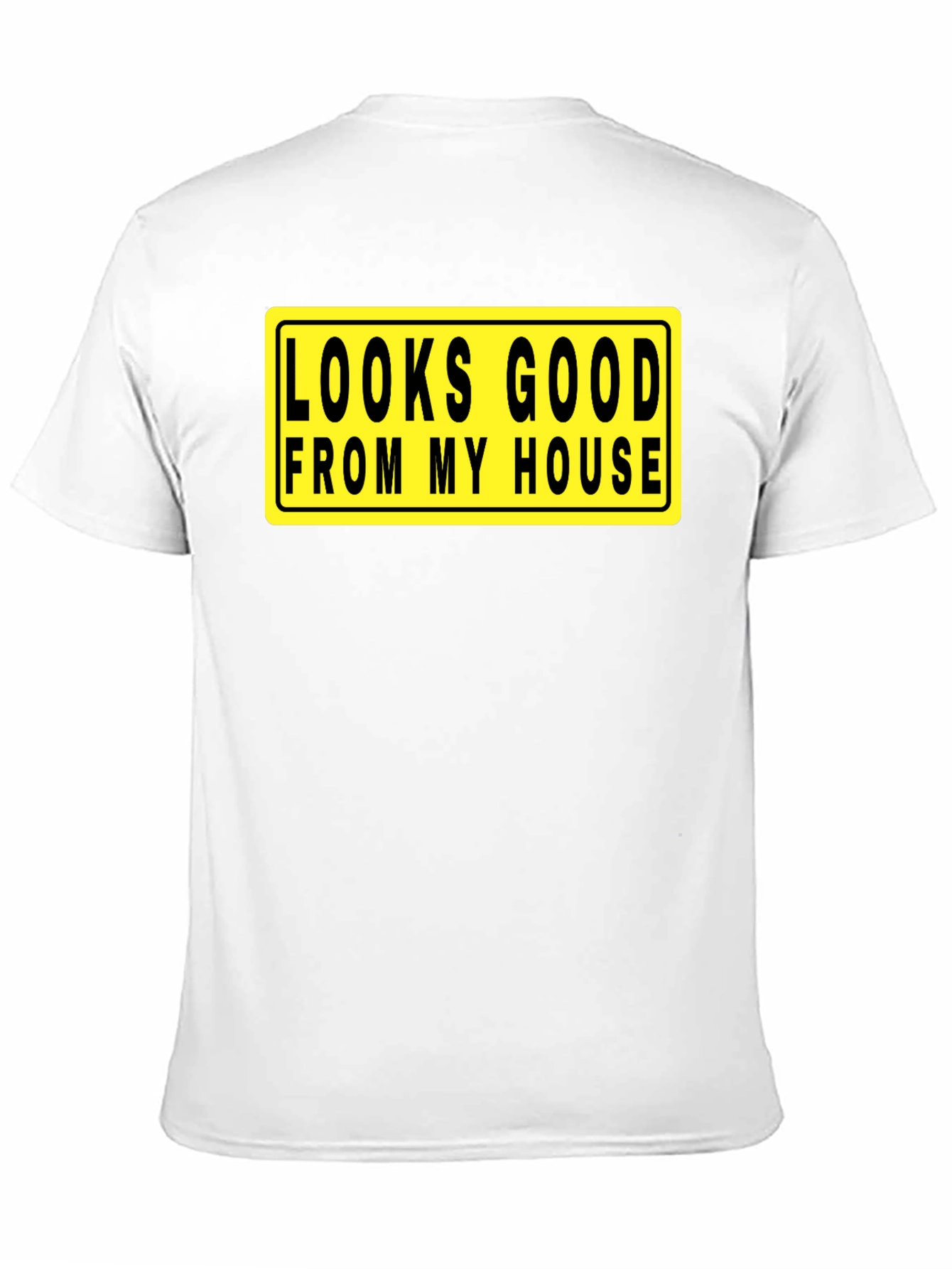 Looks Good From My House T-Shirt
