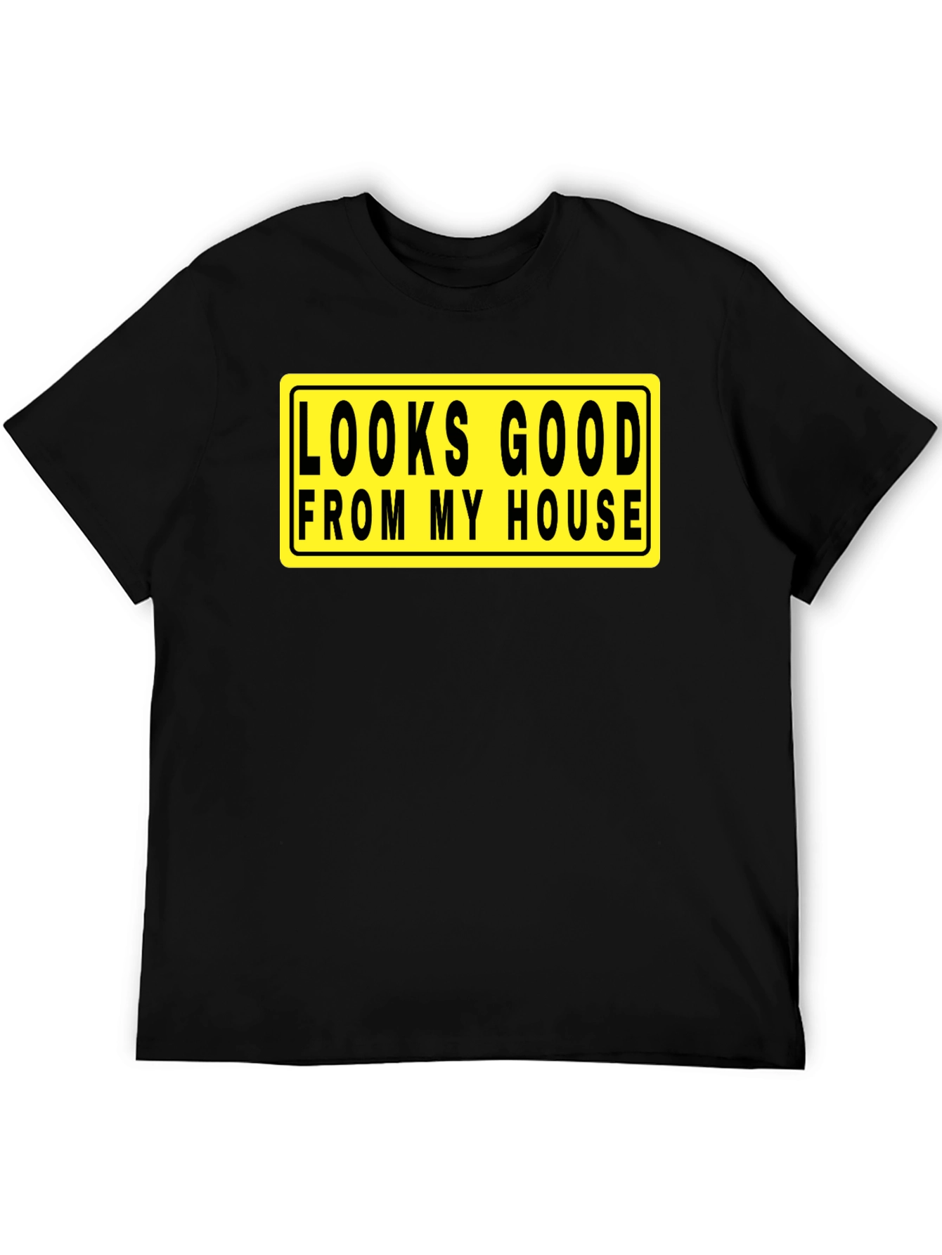 Looks Good From My House T-Shirt