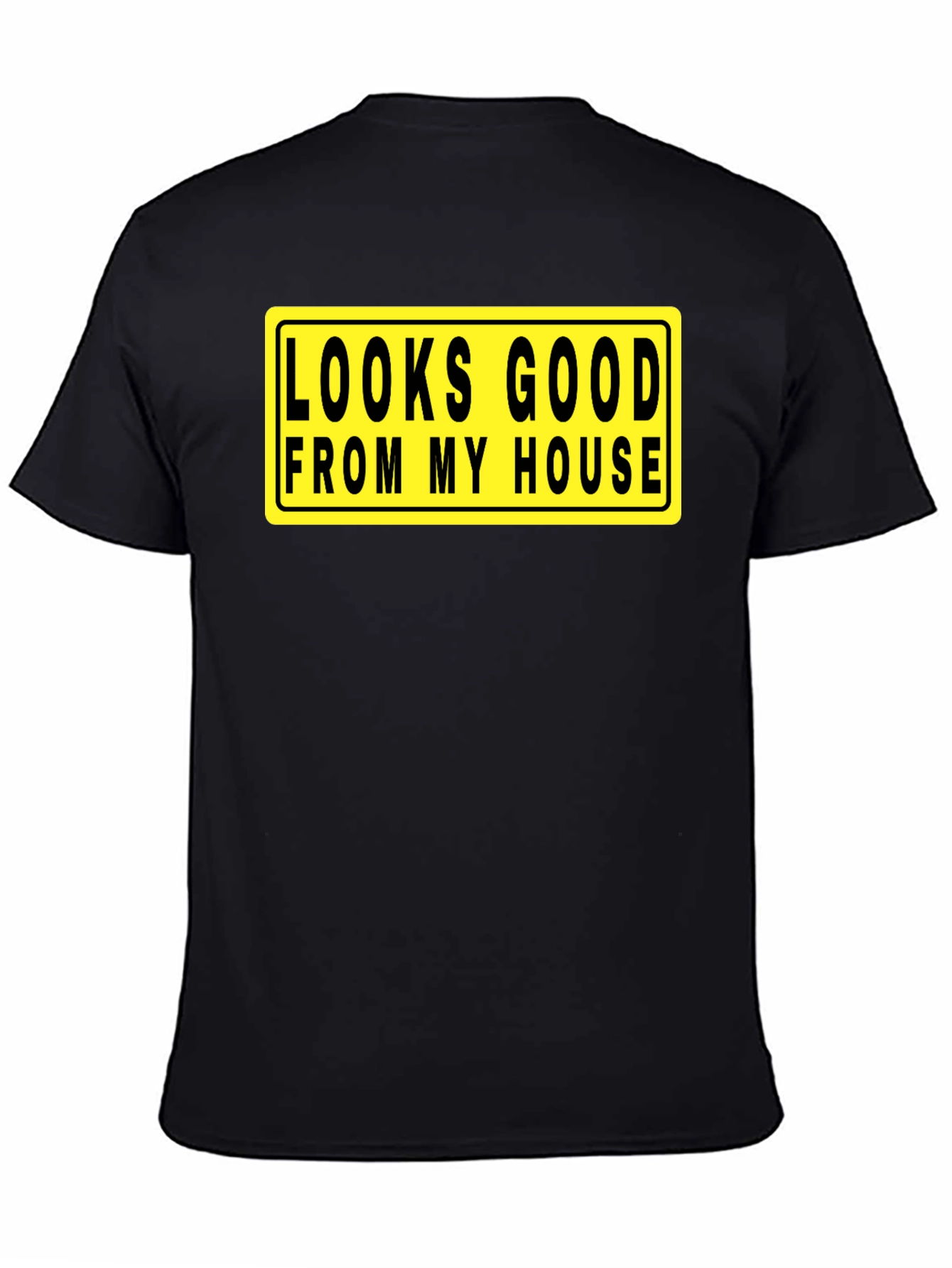 Looks Good From My House T-Shirt