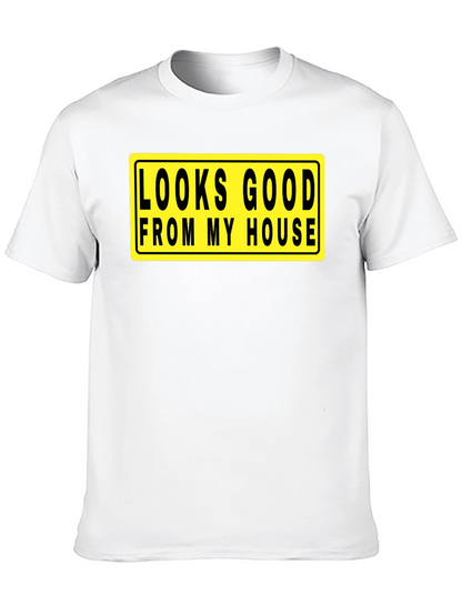 Looks Good From My House T-Shirt