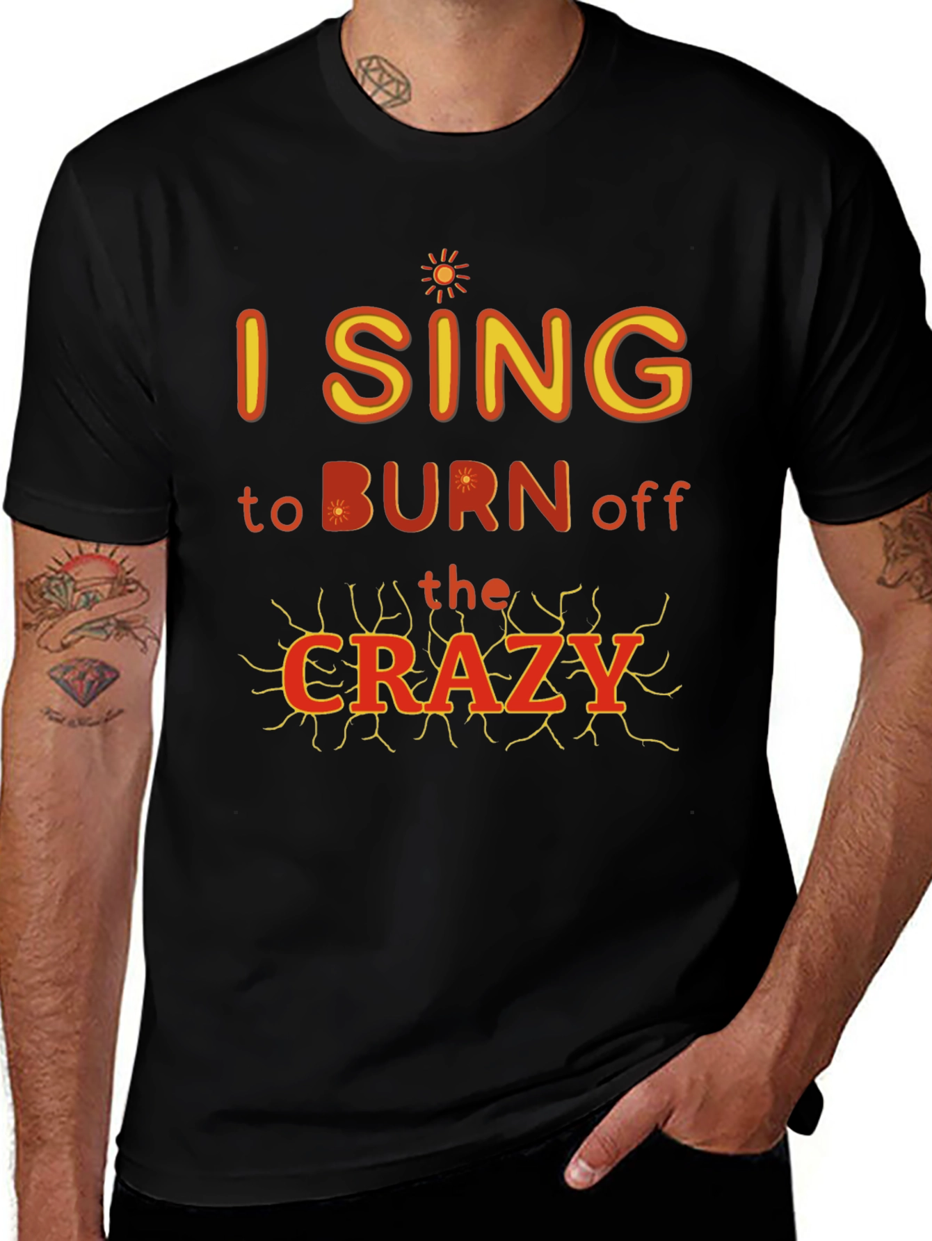 I Sing to Burn Off The Crazy Graphic T-Shirt