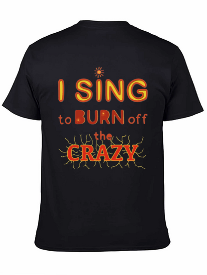 I Sing to Burn Off The Crazy Graphic T-Shirt