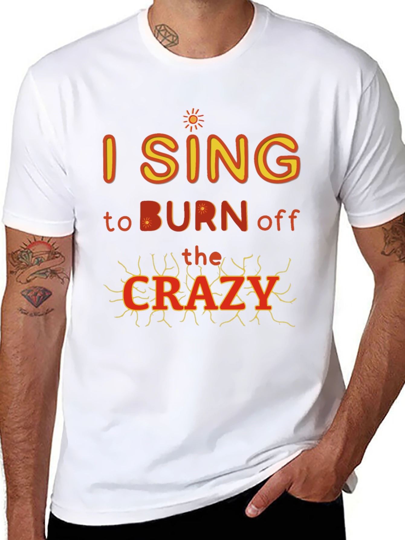 I Sing to Burn Off The Crazy Graphic T-Shirt