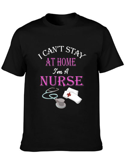 I Cant Stay Home Im A Nurse Black T-Shirt