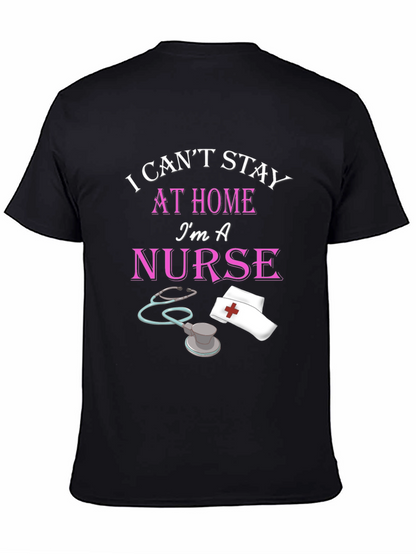 I Cant Stay Home Im A Nurse Black T-Shirt