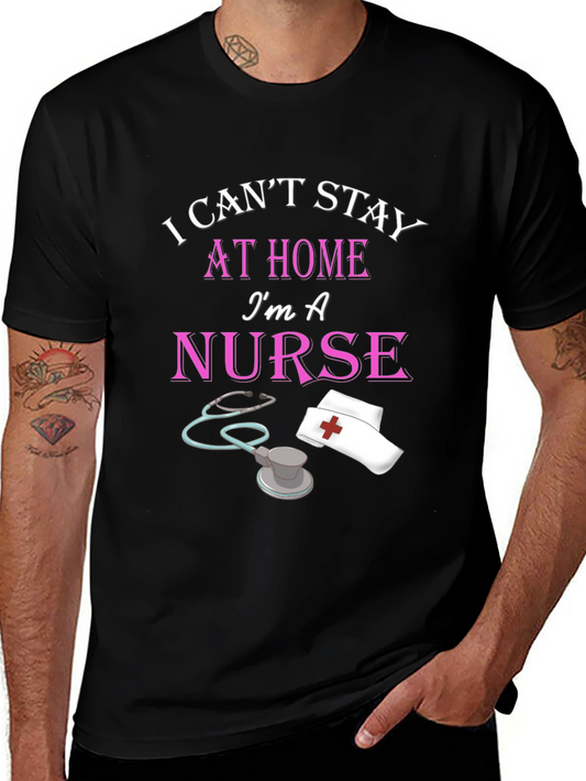 I Cant Stay Home Im A Nurse Black T-Shirt