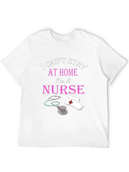 I Cant Stay Home Im A Nurse Black T-Shirt