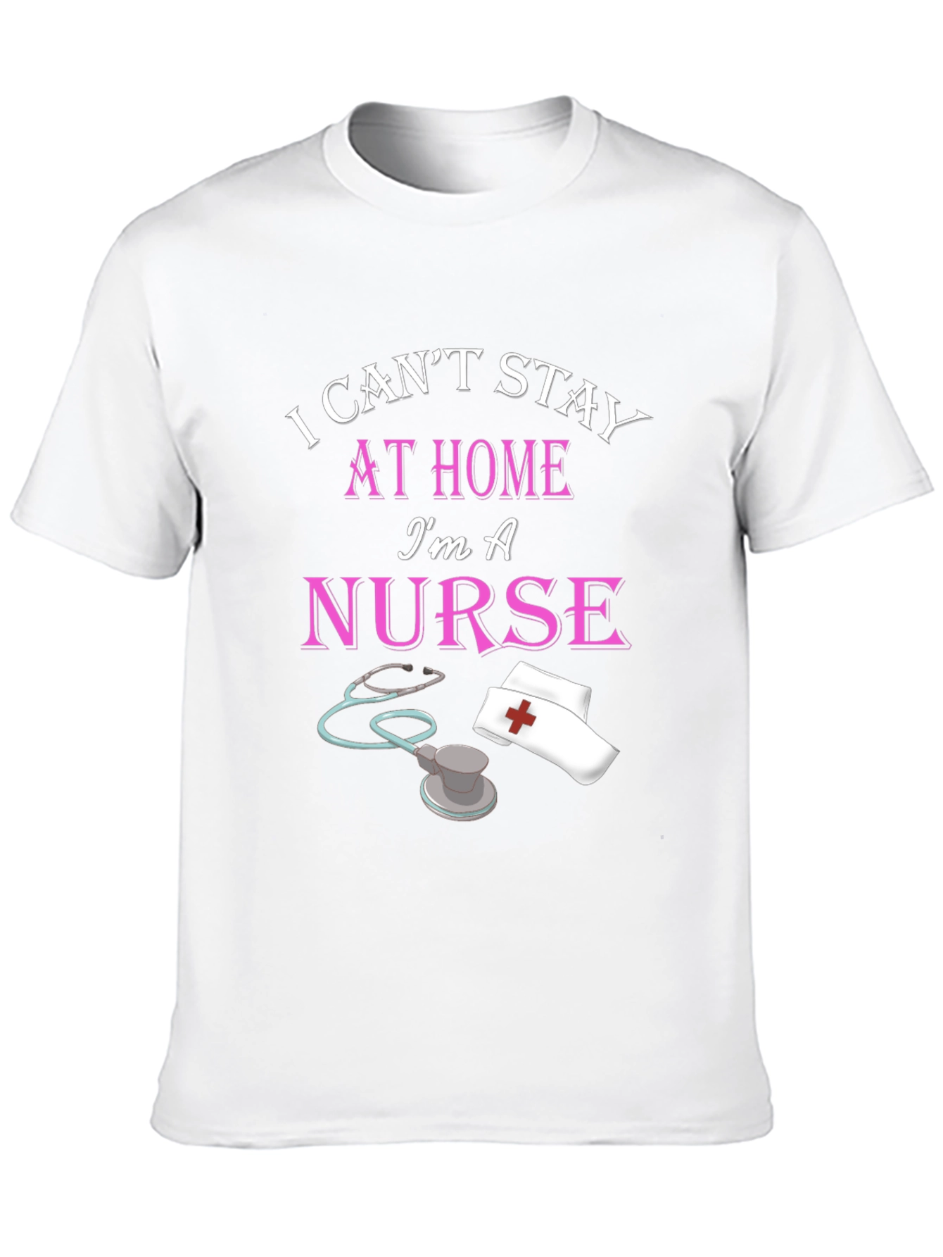 I Cant Stay Home Im A Nurse Black T-Shirt