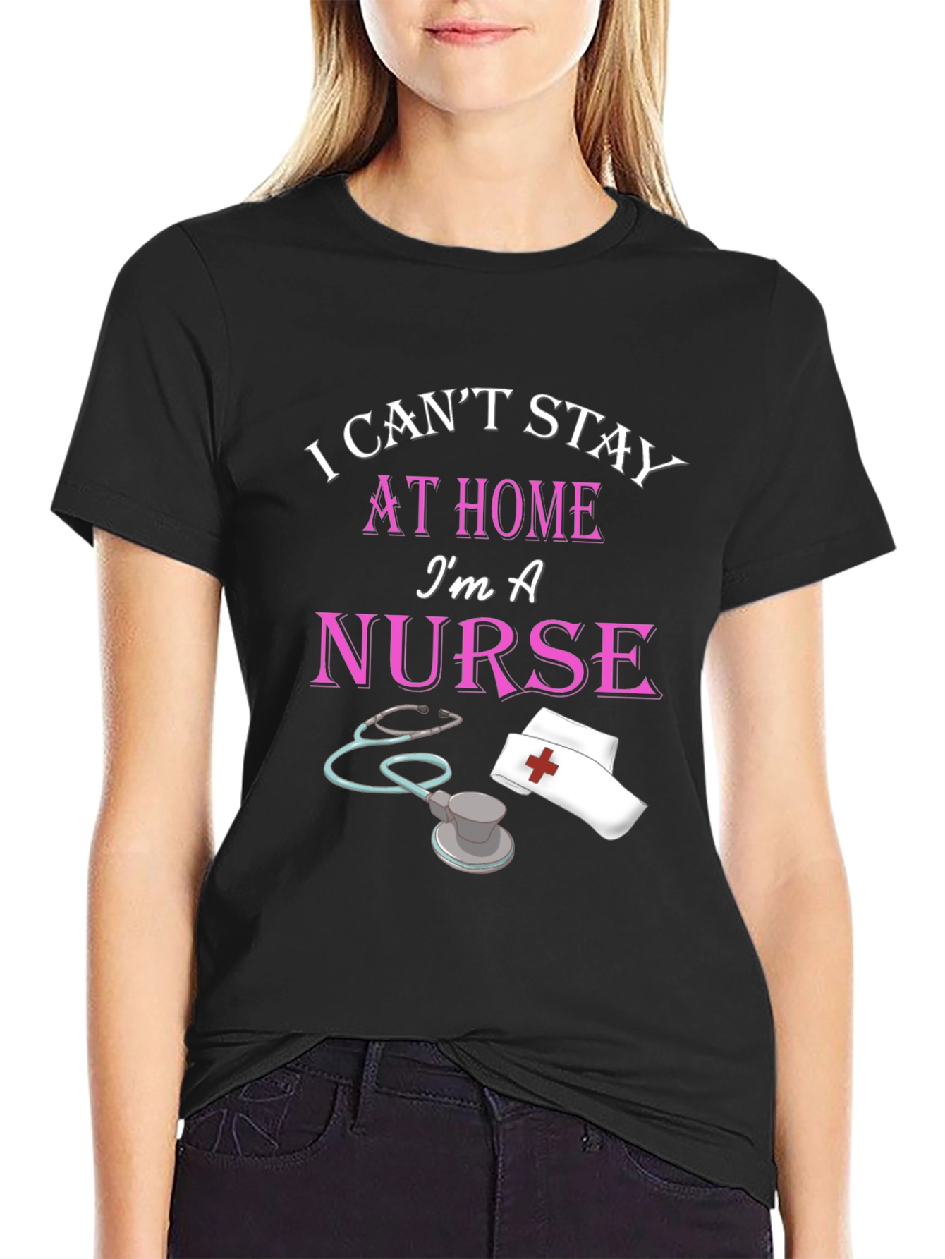 I Cant Stay Home Im A Nurse Black T-Shirt