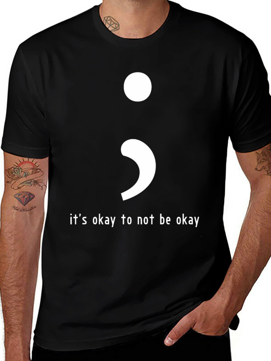 Its Okay To Not Be Okay Semicolon T-Shirt