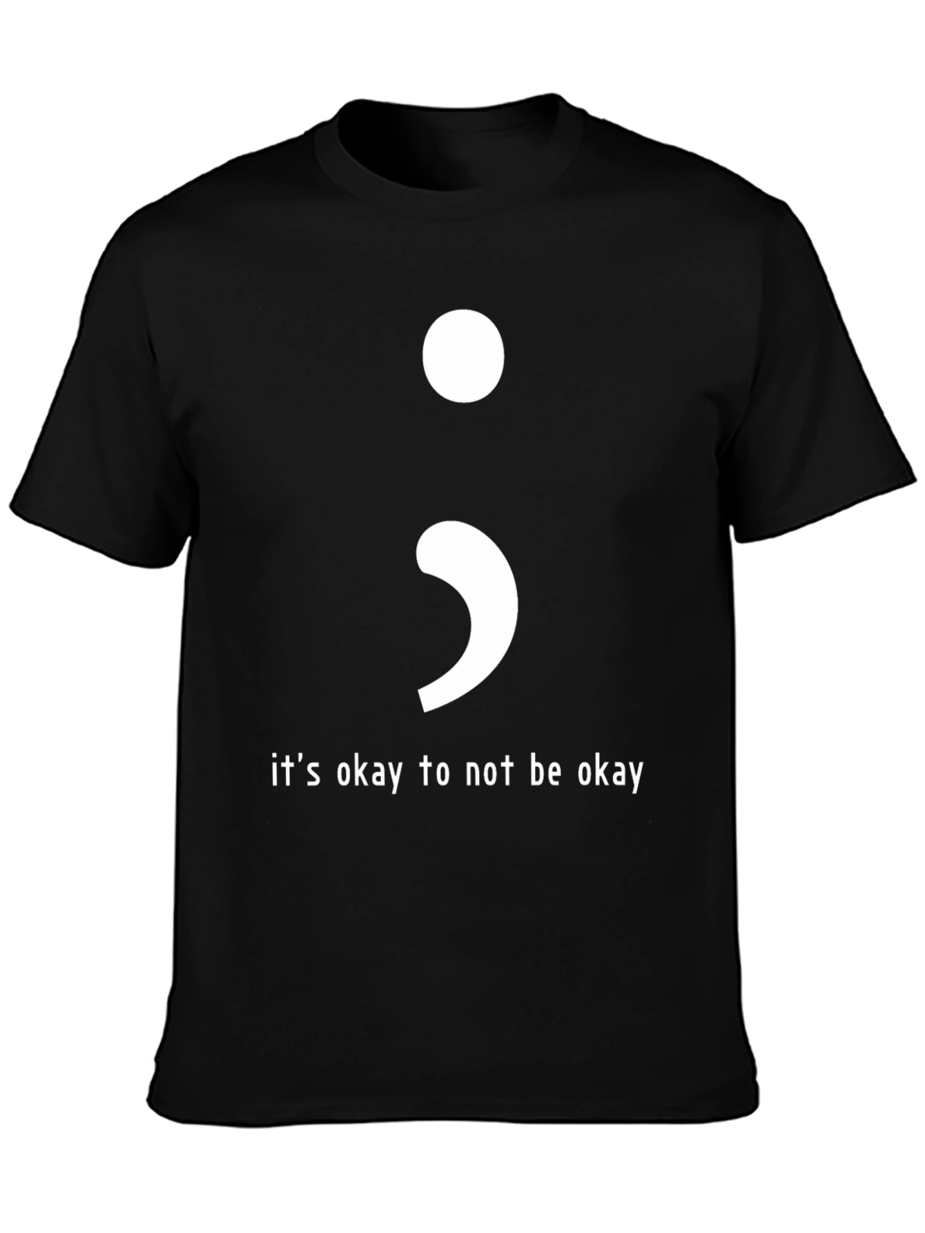 Its Okay To Not Be Okay Semicolon T-Shirt