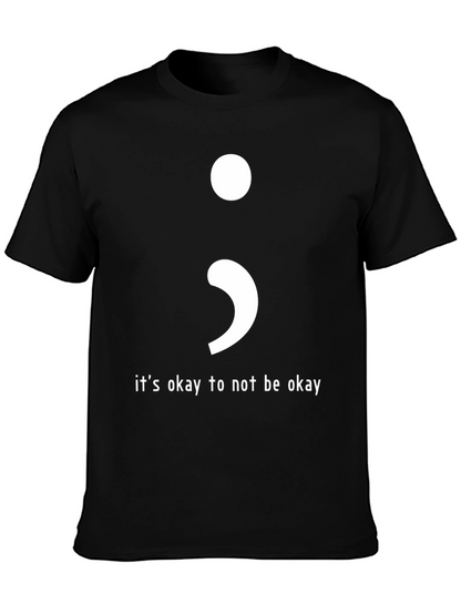 Its Okay To Not Be Okay Semicolon T-Shirt