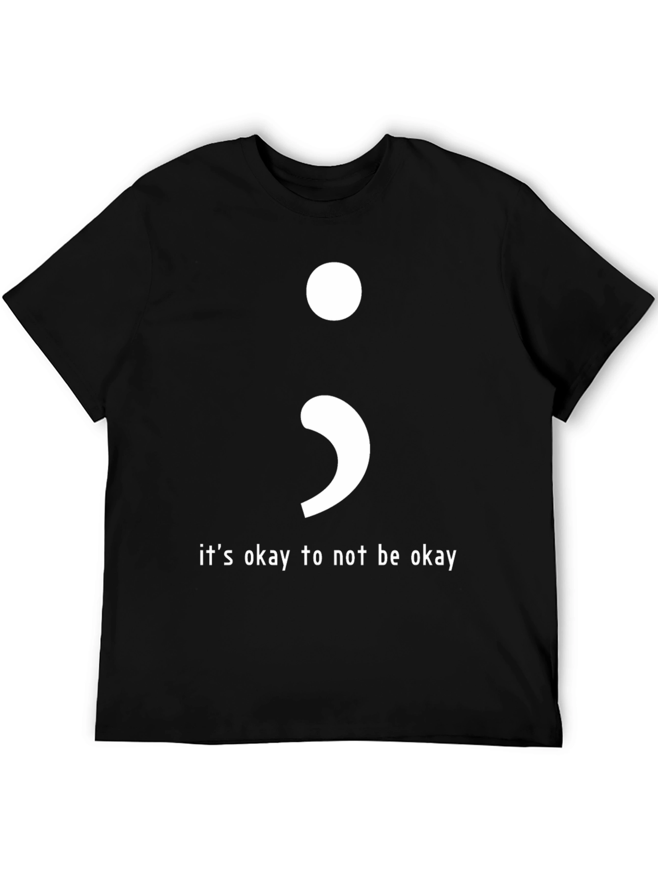 Its Okay To Not Be Okay Semicolon T-Shirt