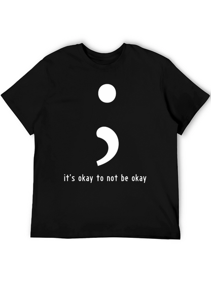 Its Okay To Not Be Okay Semicolon T-Shirt