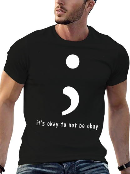 Its Okay To Not Be Okay Semicolon T-Shirt