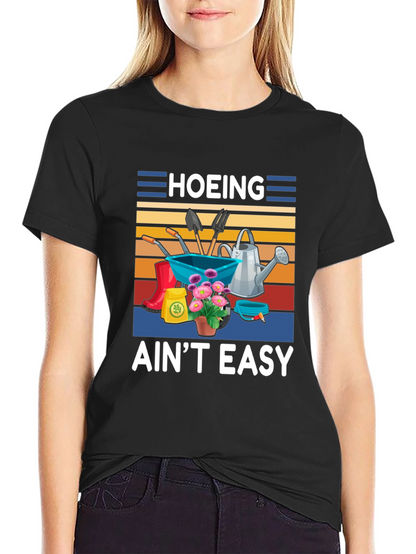 Hoing Aint Easy Gardening T-Shirt