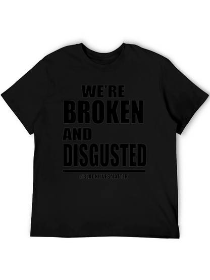 Were Broken and Disgusted Black Lives Matter T-Shirt