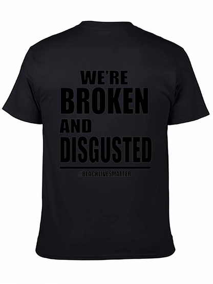 Were Broken and Disgusted Black Lives Matter T-Shirt