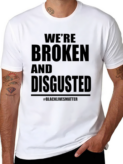 Were Broken and Disgusted Black Lives Matter T-Shirt