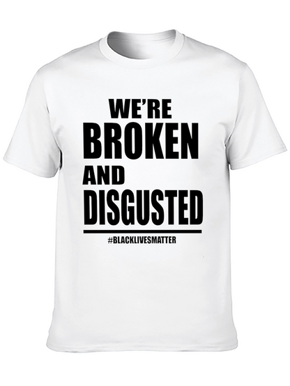 Were Broken and Disgusted Black Lives Matter T-Shirt