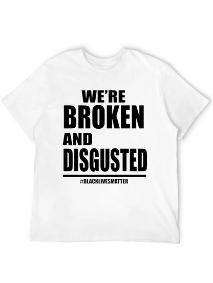 Were Broken and Disgusted Black Lives Matter T-Shirt