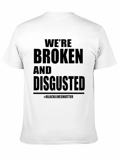 Were Broken and Disgusted Black Lives Matter T-Shirt