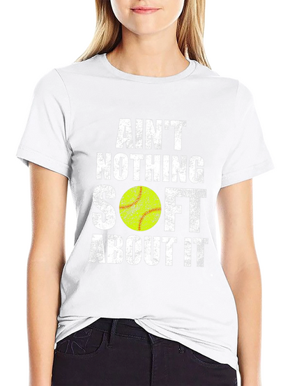 Aint Nothing Soft T-Shirt - Softball Tee