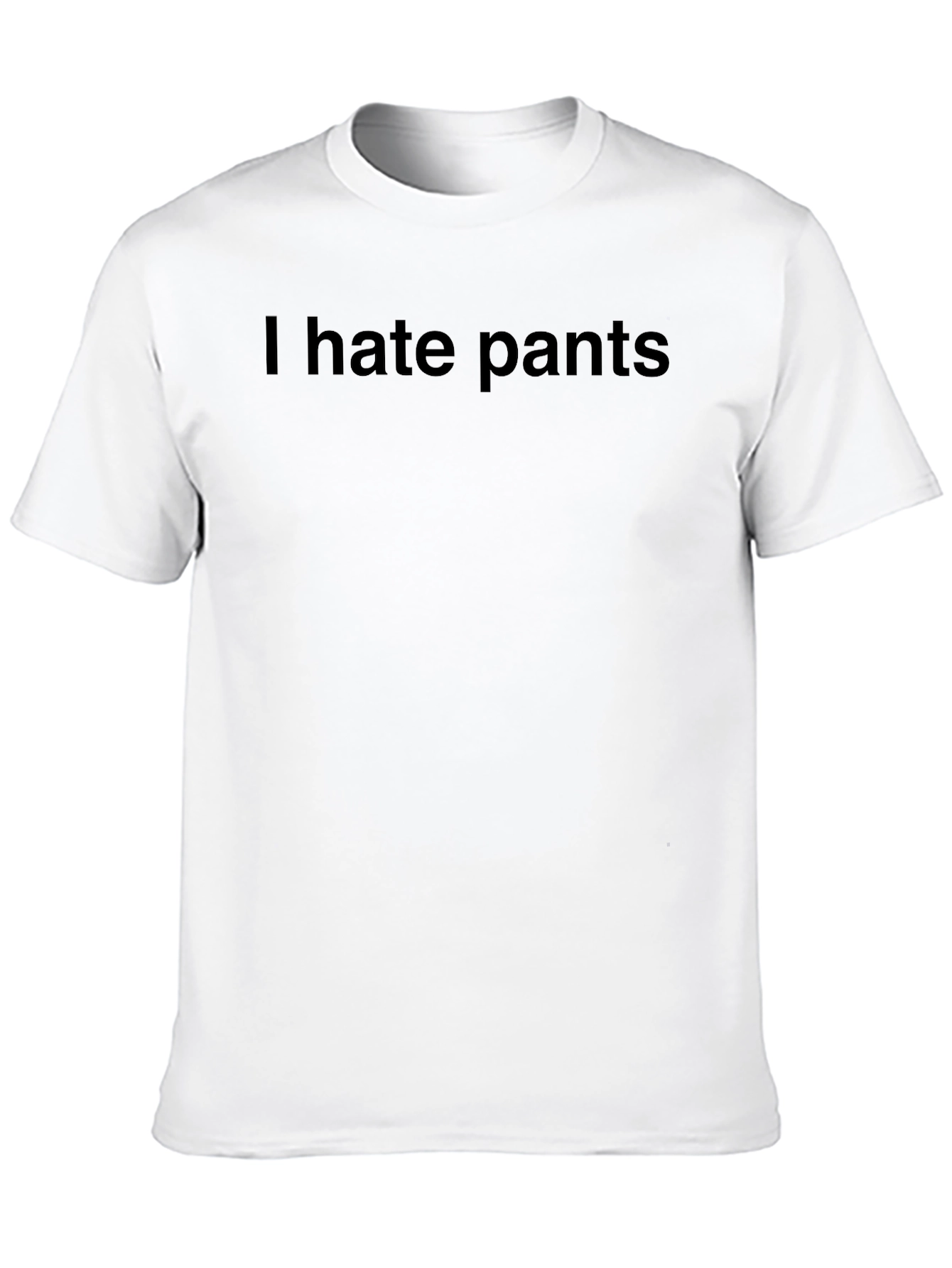 I Hate Pants T-Shirt - Bold Statement Tee