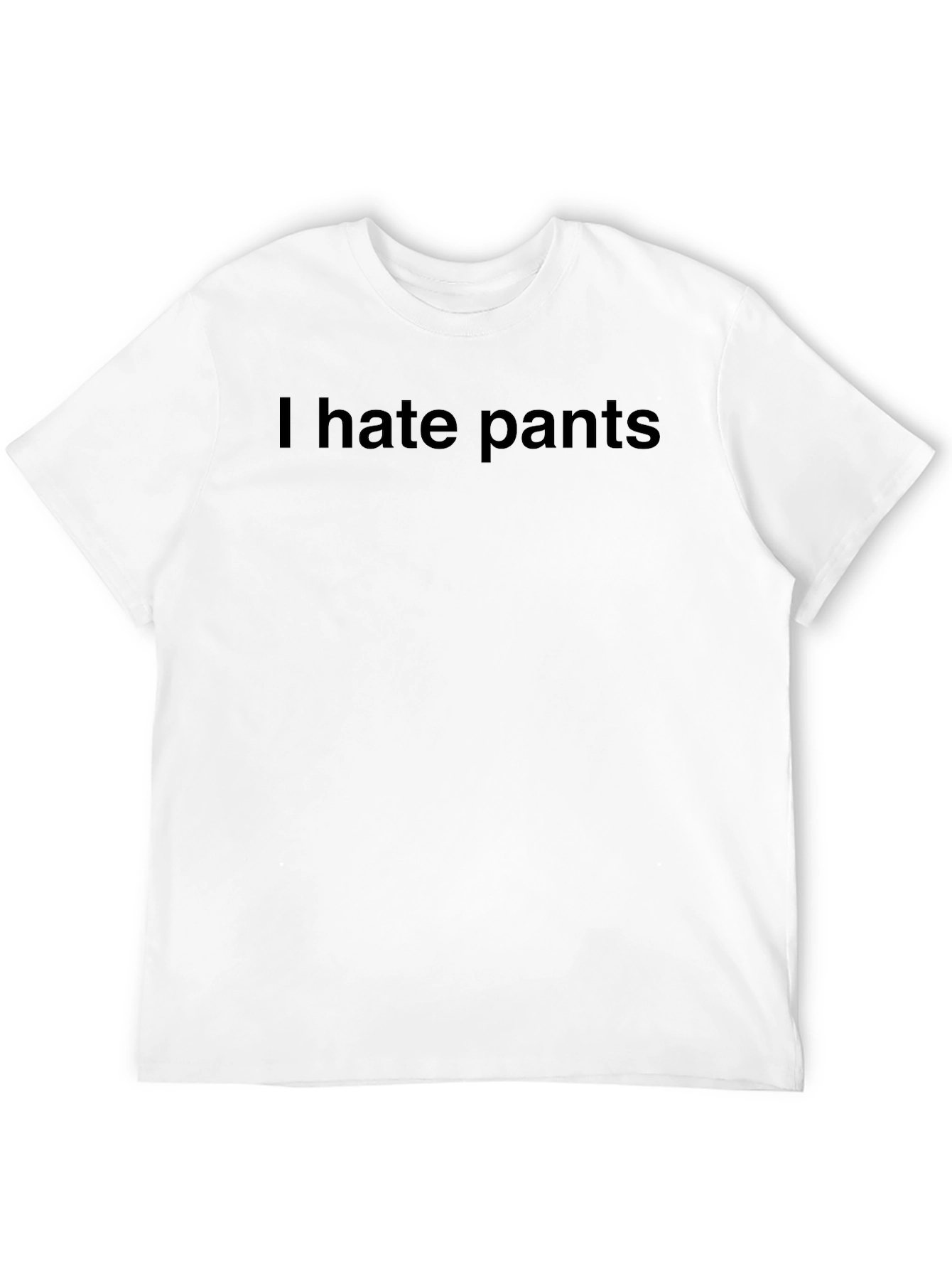 I Hate Pants T-Shirt - Bold Statement Tee