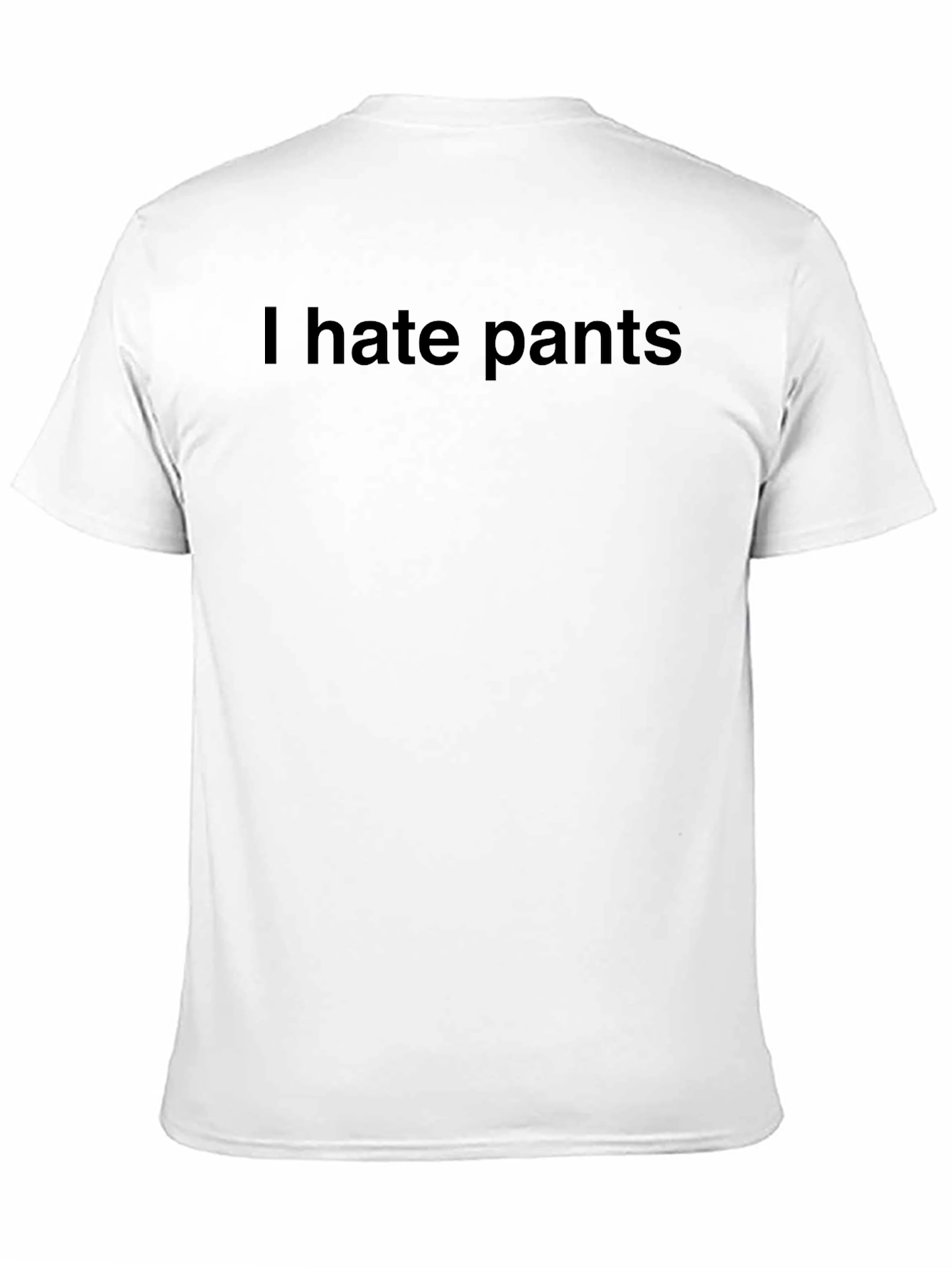 I Hate Pants T-Shirt - Bold Statement Tee
