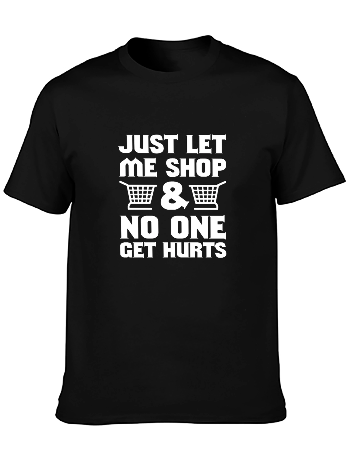 Just Let Me Shop Funny Graphic T-Shirt