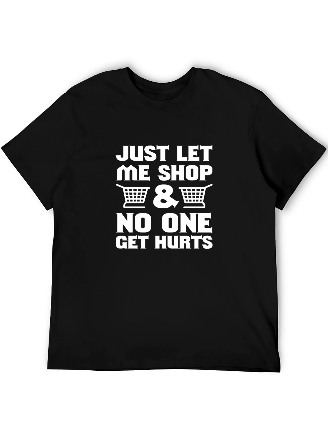 Just Let Me Shop Funny Graphic T-Shirt