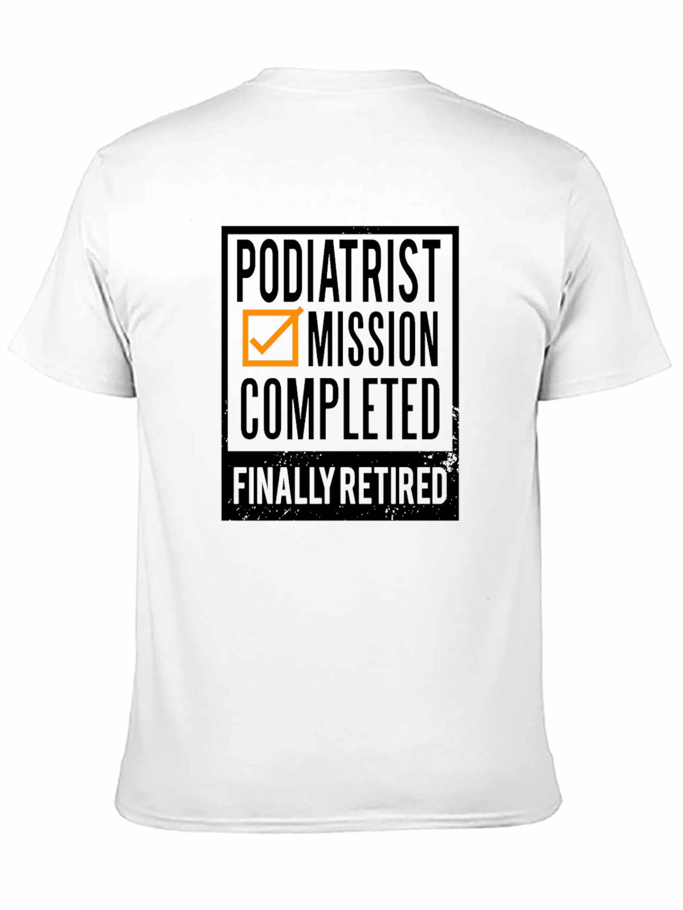 Podiatrist Mission Completed - Finally Retired T-Shirt