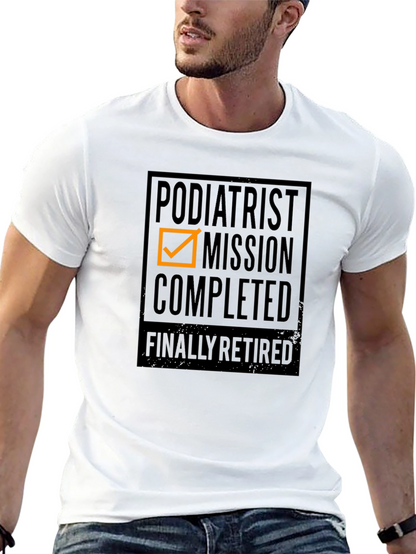 Podiatrist Mission Completed - Finally Retired T-Shirt