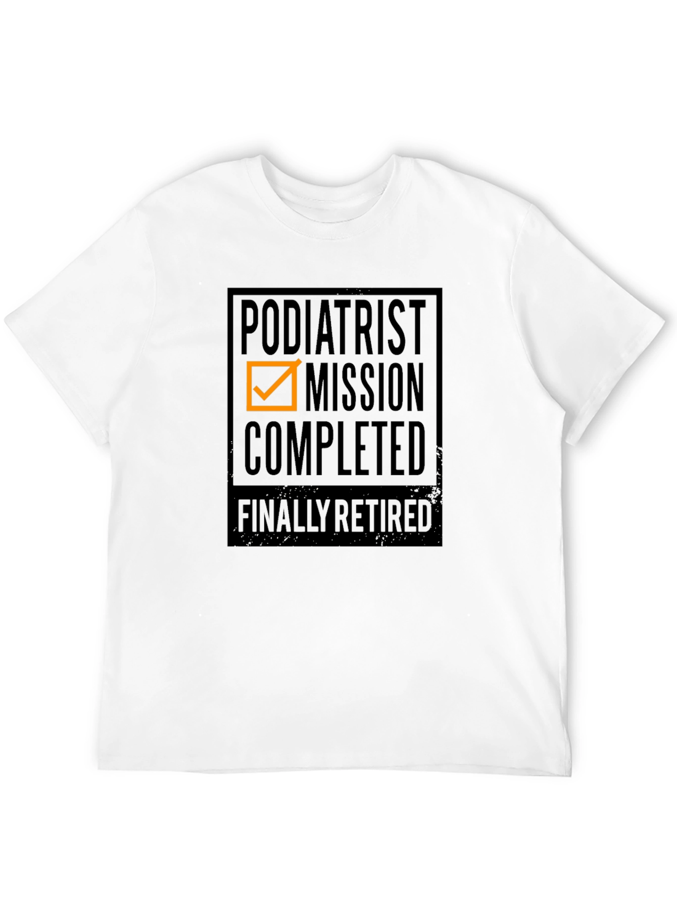 Podiatrist Mission Completed - Finally Retired T-Shirt