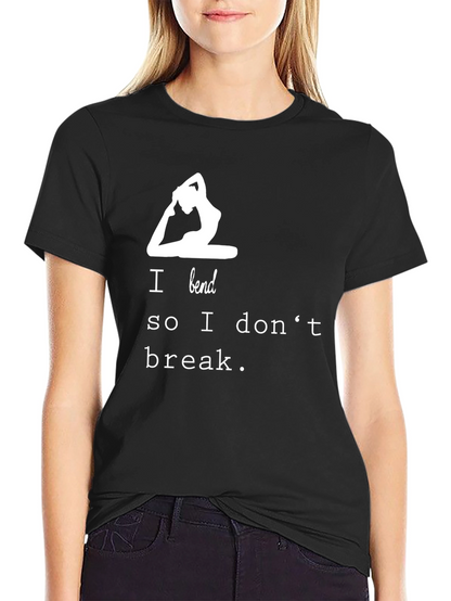Yoga T-Shirt - I Bend So I Dont Break