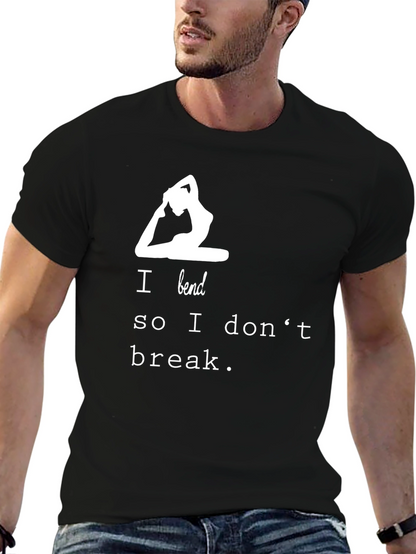 Yoga T-Shirt - I Bend So I Dont Break