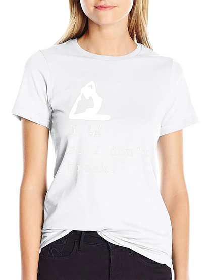 Yoga T-Shirt - I Bend So I Dont Break